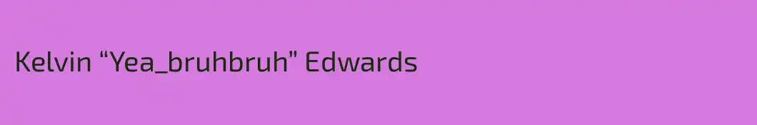 Kelvin “Yea_bruhbruh” Edwards